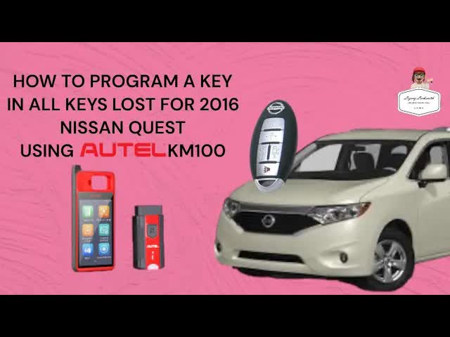 HOW TO PROGRAM A KEY IN ALL KEYS LOST FOR 2016 NISSAN QUEST USING AUTEL KM100